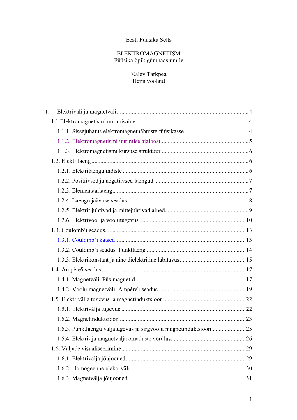 1 Eesti Füüsika Selts ELEKTROMAGNETISM Füüsika Õpik Gümnaasiumile Kalev Tarkpea Henn Voolaid 1. Elektriväli Ja Magnetv