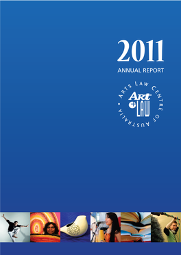 Annual Report 2011 OArts Law Centre of Australia 1 Artists Have Imagined, Created and “ Shared Their Talents to Enrich Our Lives and Energize Our Society.”
