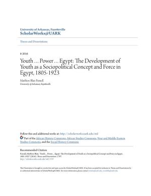 Egypt: the Evelopmed Nt of Youth As a Sociopolitical Concept and Force in Egypt, 1805-1923 Matthew Lb Air Parnell University of Arkansas, Fayetteville