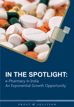 IN the SPOTLIGHT: E-Pharmacy in India an Exponential Growth Opportunity 2
