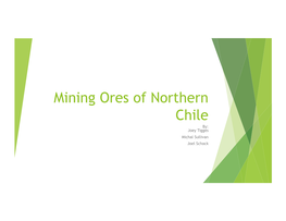 Mining Ores of Northern Chile By: Joey Tigges Michal Sullivan Joel Schock Geology of Northern Chile
