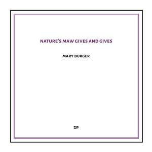 Mary Burger, Nature's Maw Gives and Gives