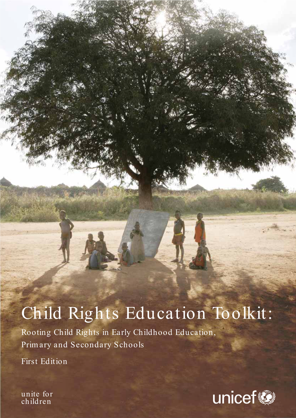 Child Rights Education Toolkit: Rooting Child Rights in Early Childhood Education, Primary and Secondary Schools First Edition