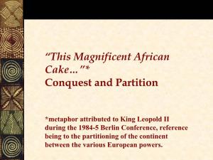 “This Magnificent African Cake…”* Conquest and Partition