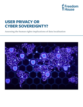 USER PRIVACY OR CYBER SOVEREIGNTY? Assessing the Human Rights Implications of Data Localization USER PRIVACY OR CYBER SOVEREIGNTY? July 2020