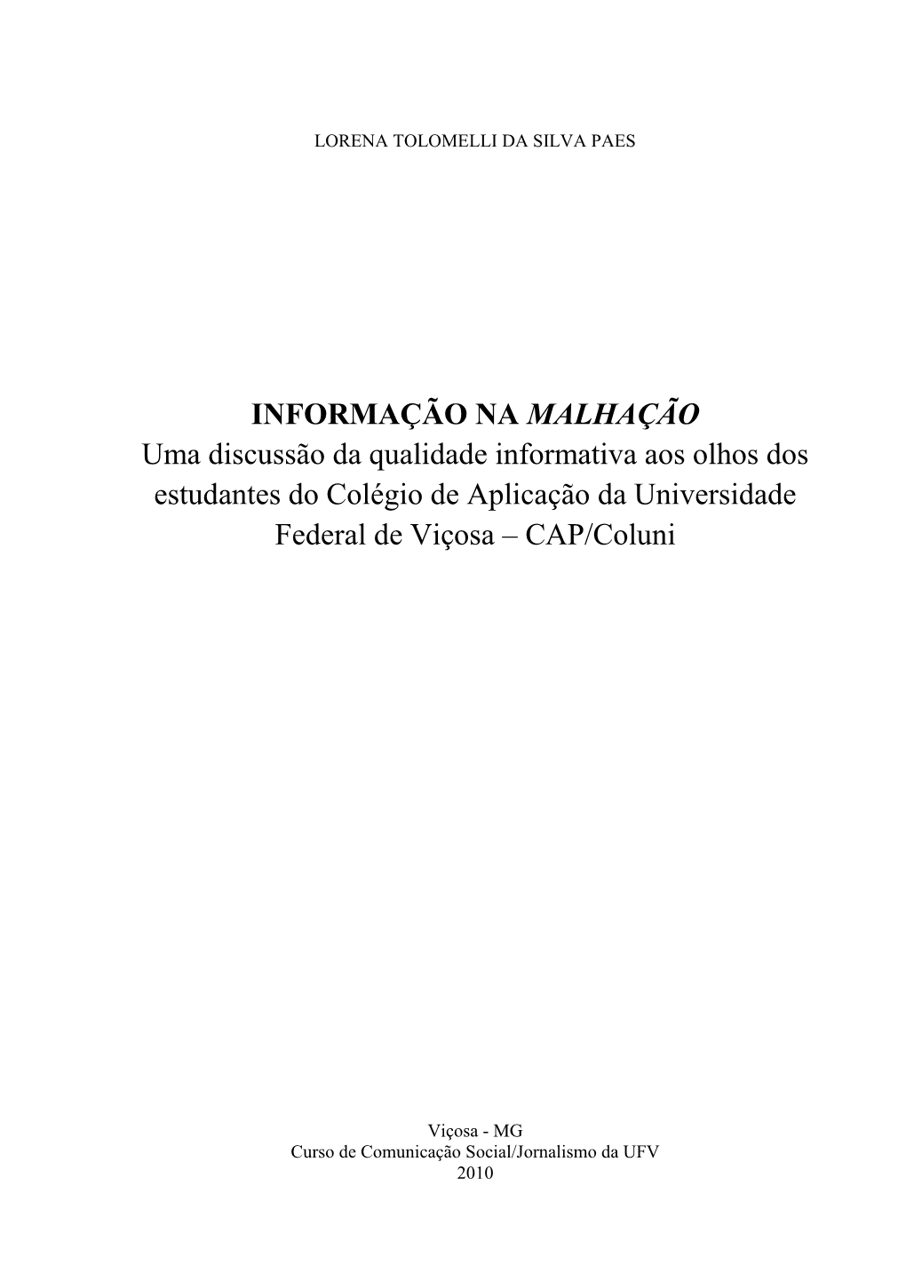 INFORMAÇÃO NA MALHAÇÃO Uma Discussão Da Qualidade Informativa Aos Olhos Dos Estudantes Do Colégio De Aplicação Da Universidade Federal De Viçosa – CAP/Coluni