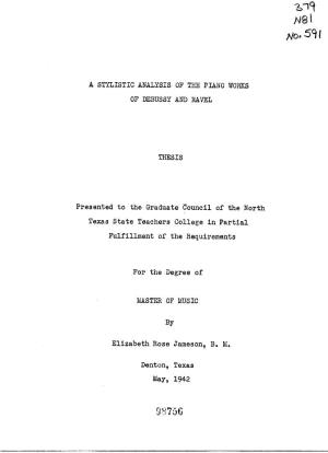 A STYLISTIC ANALYSIS of the PIANO WORKS of DEBUSSY and RAVEL THESIS Presented to the Graduate Council of the North Texas State T
