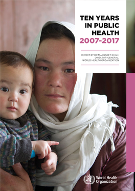Ten Years in Public Health, 2007–2017: Report by Dr Margaret Chan, Director-General, World Health Organization