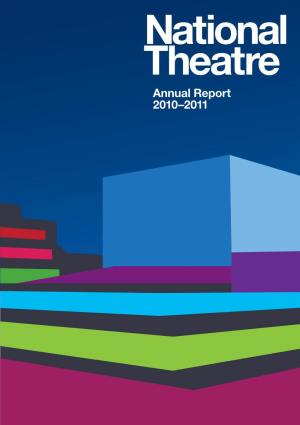 Annual Report 2010–2011 Annual Report 2010–2011 ‘…The National Theatre Must… Bulk Large in the Social  and Intellectual Life of London