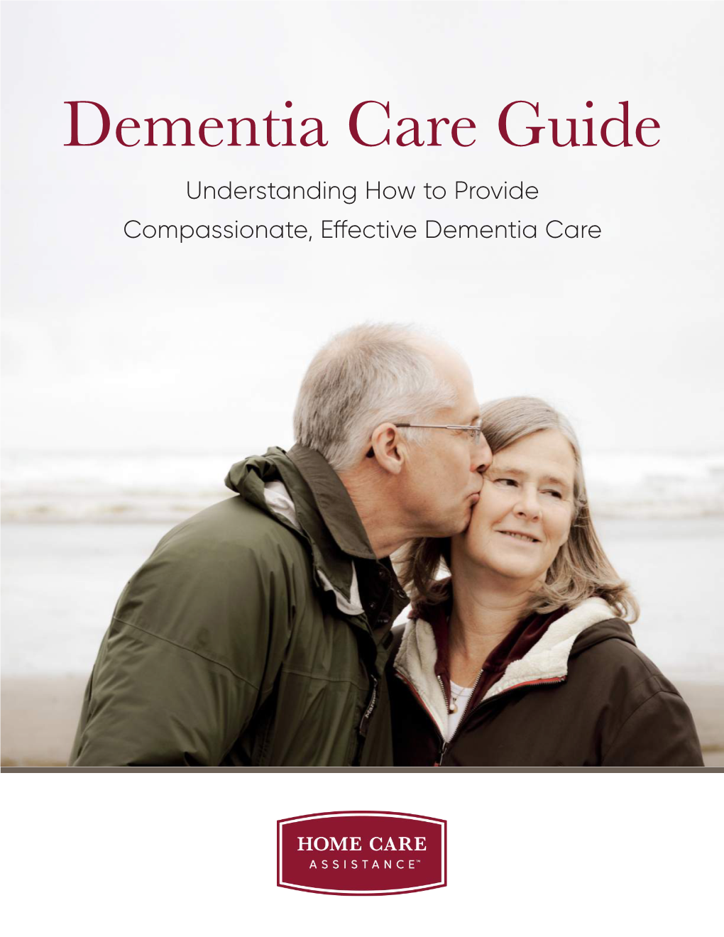 Dementia Care Guide Dementia Care Guide Understanding How to Provide Compassionate, Effective Dementia Care 2 / Dementia Care Guide