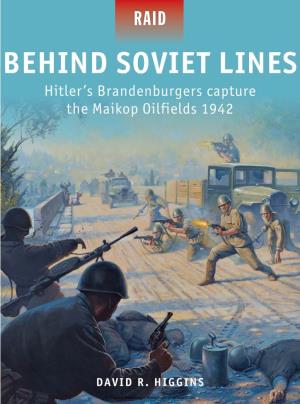 BEHIND SOVIET LINES Hitler’S Brandenburgers Capture the Maikop Oilfields 1942