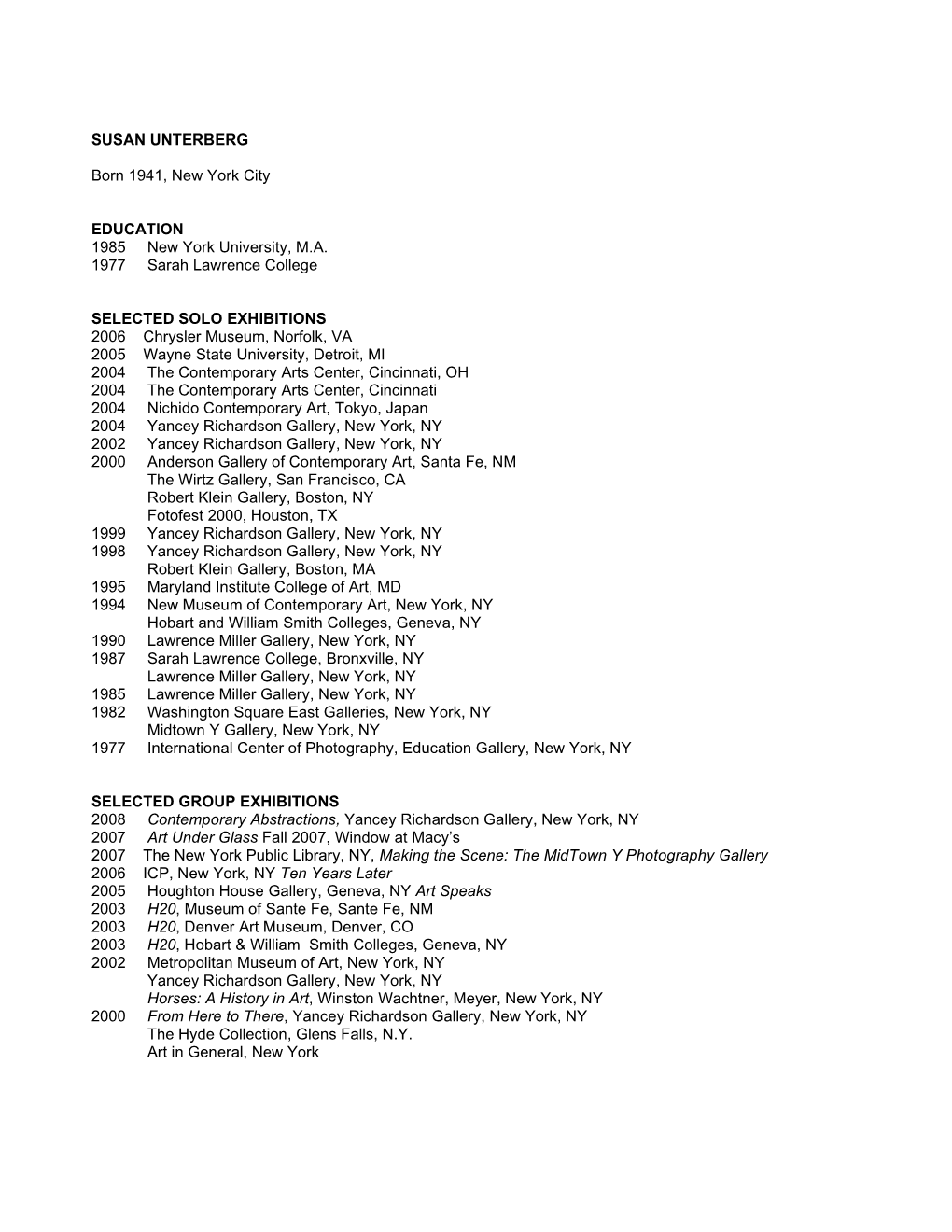 SUSAN UNTERBERG Born 1941, New York City EDUCATION 1985 New York University, M.A. 1977 Sarah Lawrence College SELECTED SOLO EX
