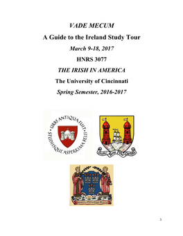 VADE MECUM a Guide to the Ireland Study Tour March 9-18, 2017 HNRS 3077 the IRISH in AMERICA the University of Cincinnati Spring Semester, 2016-2017