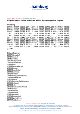 Eligible Postal Codes and Cities Within the Metropolitan Region Hamburg 20095, 20097, 20099, 20144, 20146, 20148, 20149, 20249