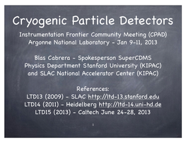 Cryogenic Particle Detectors Instrumentation Frontier Community Meeting (CPAD) Argonne National Laboratory - Jan 9-11, 2013