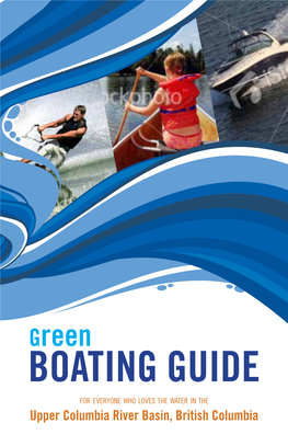 Green BOATING GUIDE for EVERYONE WHO LOVES the WATER in the Upper Columbia River Basin, British Columbia TABLE of CONTENTS