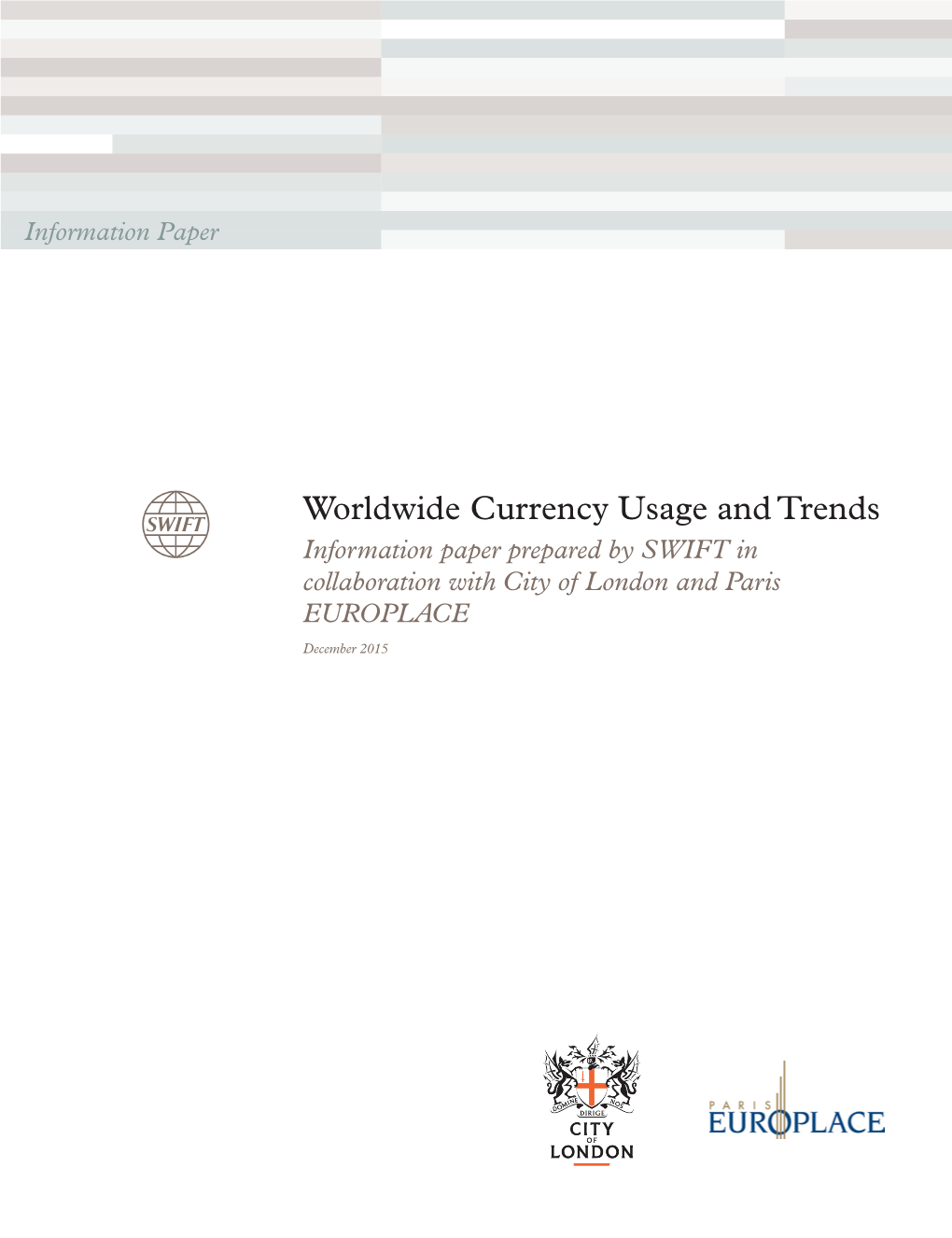 Worldwide Currency Usage and Trends Information Paper Prepared by SWIFT in Collaboration with City of London and Paris EUROPLACE