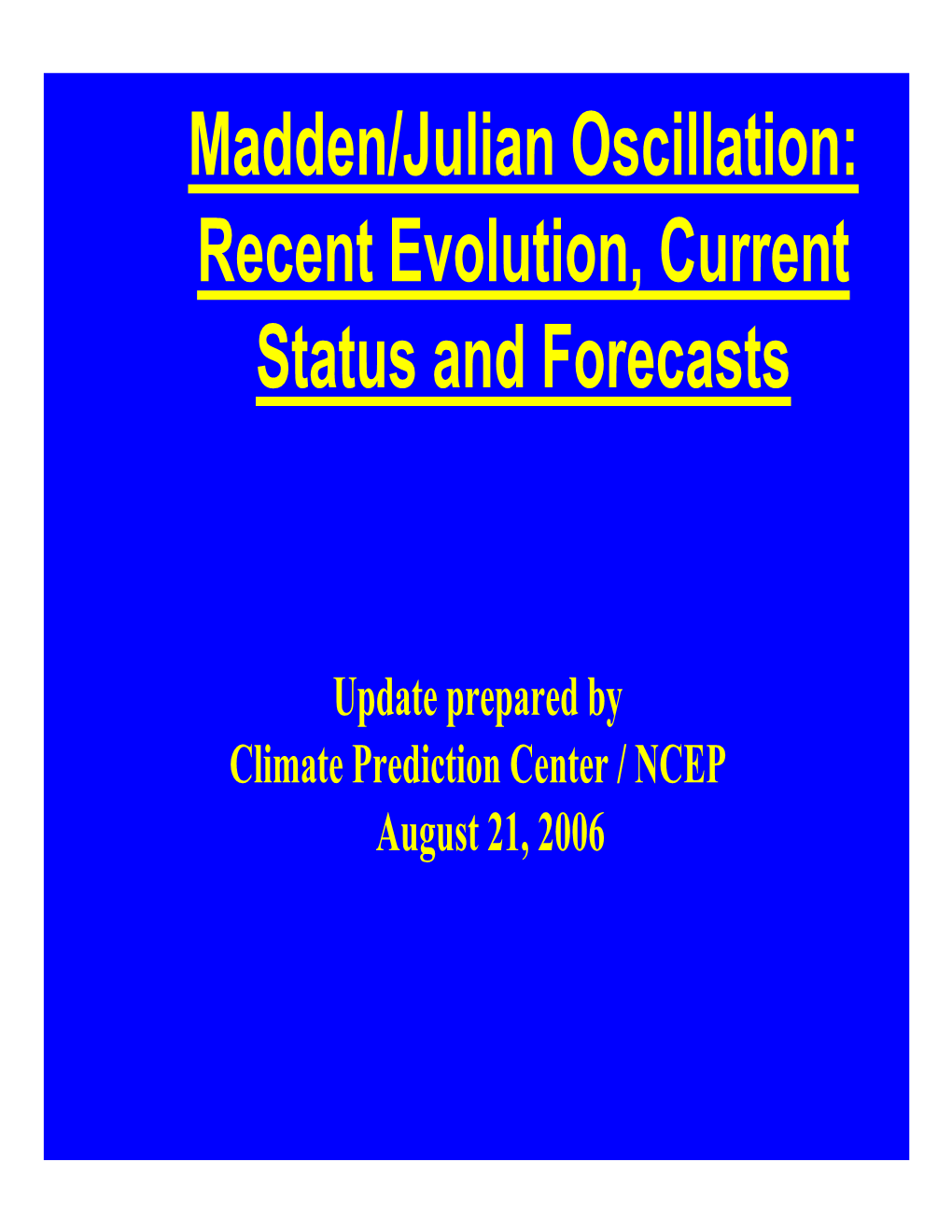 Madden/Julian Oscillation: Recent Evolution, Current Status and Forecasts