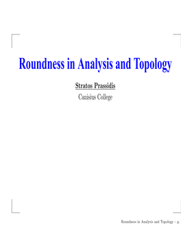 Roundness in Analysis and Topology Stratos Prassidis Canisius College