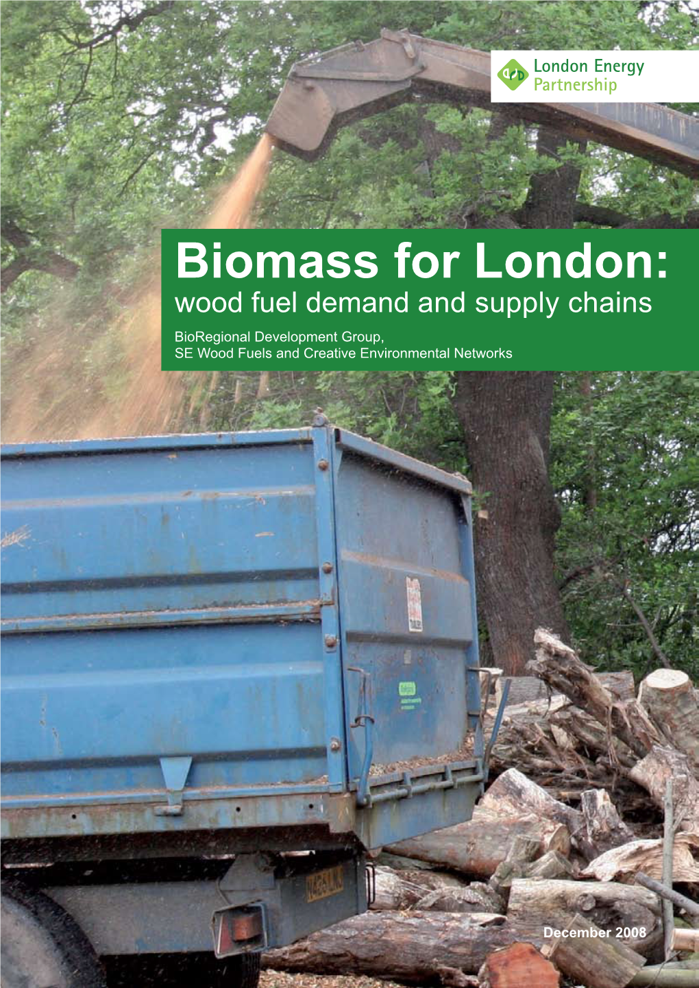 Biomass for London: Wood Fuel Demand and Supply Chains Bioregional Development Group, SE Wood Fuels and Creative Environmental Networks