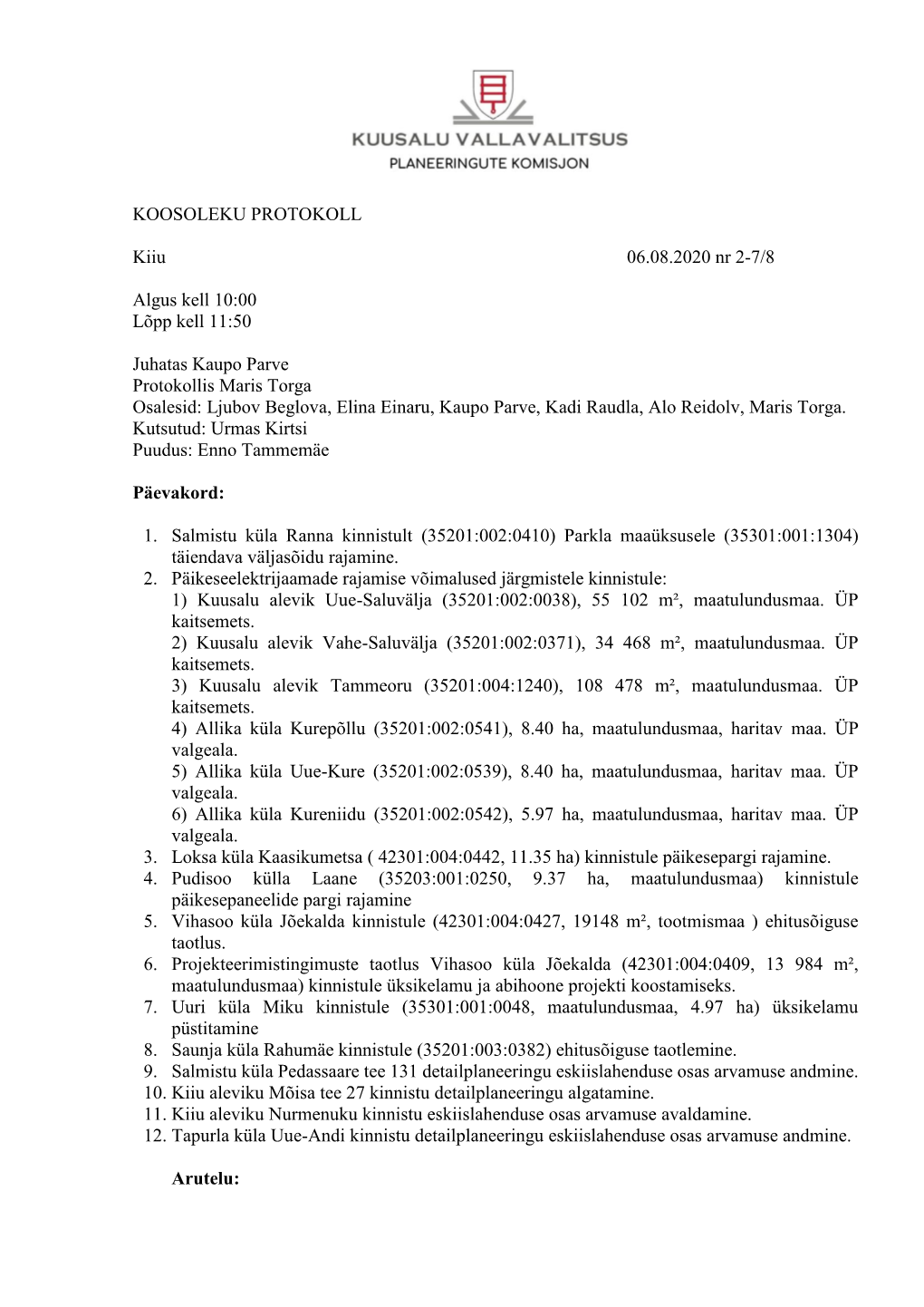 KOOSOLEKU PROTOKOLL Kiiu 06.08.2020 Nr 2-7/8 Algus Kell 10:00 Lõpp Kell 11:50 Juhatas Kaupo Parve Protokollis Maris Torga O