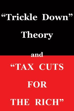 “Trickle Down” Theory and “Tax Cuts for the Rich”