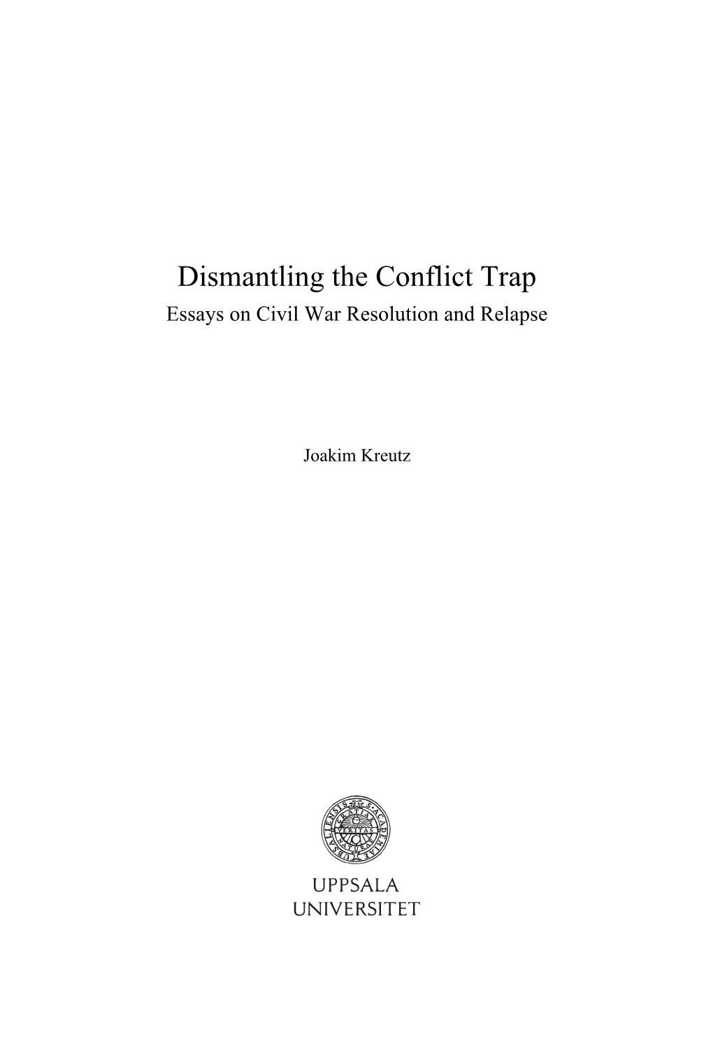 Dismantling the Conflict Trap: Essays on Civil War Resolution and Relapse