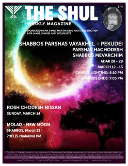 Shabbos Parshas Vayakhel - Pekudei Parshas Hachodesh Shabbos Mevarchim Adar 28 - 29 March 12 - 13 Candle Lighting: 6:10 Pm Shabbos Ends: 7:03 Pm
