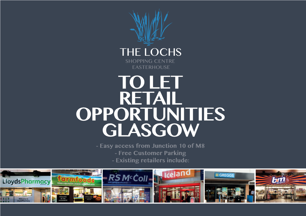 TO LET RETAIL OPPORTUNITIES GLASGOW - Easy Access from Junction 10 of M8 - Free Customer Parking - Existing Retailers Include: Seven Lochs Wetland Park