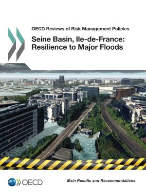 Seine Basin, Île-De-France: Resilience to Major Floods OECD Reviews of Risk Management Policies Seine Basin, Île-De-France: Resilience to Major Floods