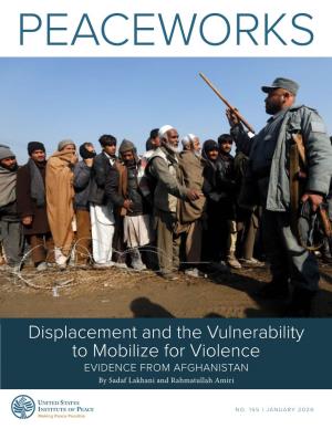 Displacement and the Vulnerability to Mobilize for Violence EVIDENCE from AFGHANISTAN by Sadaf Lakhani and Rahmatullah Amiri