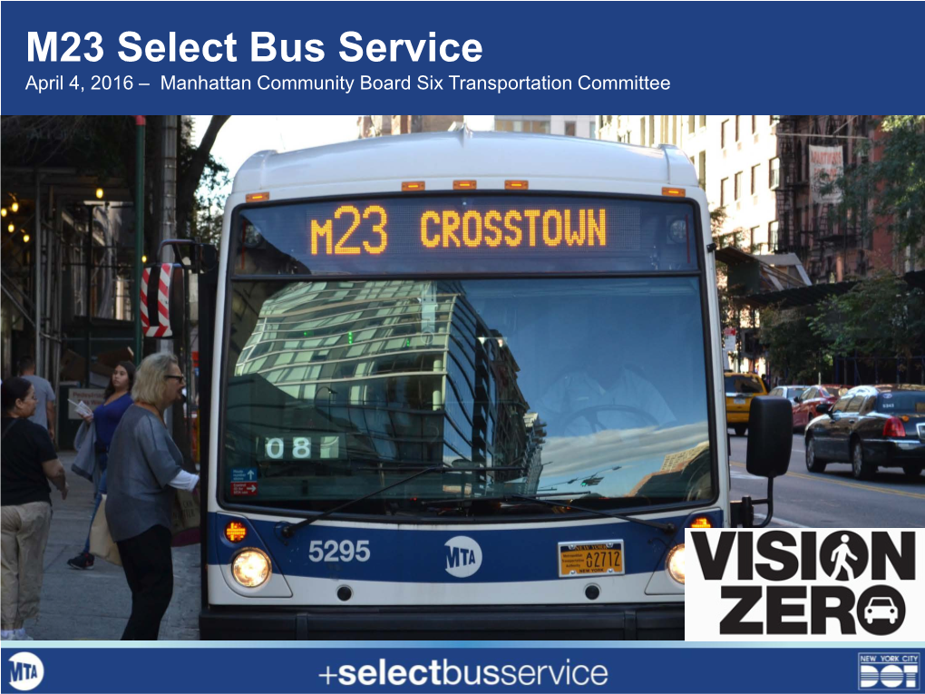 M23 Select Bus Service April 4, 2016 – Manhattan Community Board Six Transportation Committee Overview