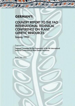 GERMANY: COUNTRY REPORT to the FAO INTERNATIONAL TECHNICAL CONFERENCE on PLANT GENETIC RESOURCES (Leipzig 1996)