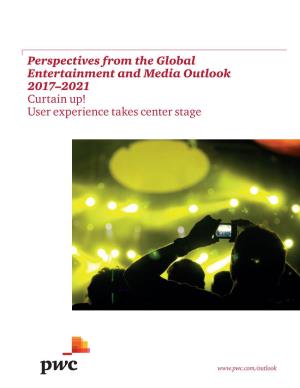 Perspectives from the Global Entertainment and Media Outlook 2017–2021 Curtain Up! User Experience Takes Center Stage