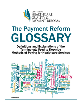 Payment Reform GLOSSARY Definitions and Explanations of the Terminology Used to Describe Methods of Paying for Healthcare Services