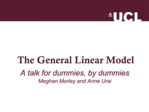 The General Linear Model a Talk for Dummies, by Dummies Meghan Morley and Anne Urai Where Are We Headed?
