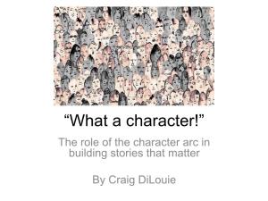 “What a Character!” the Role of the Character Arc in Building Stories That Matter