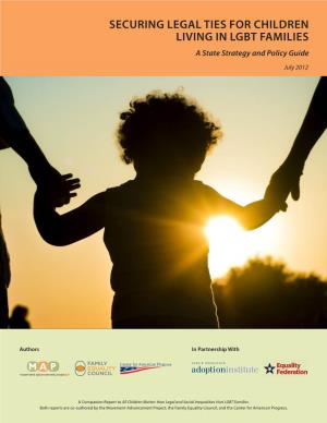 SECURING LEGAL TIES for CHILDREN LIVING in LGBT FAMILIES a State Strategy and Policy Guide