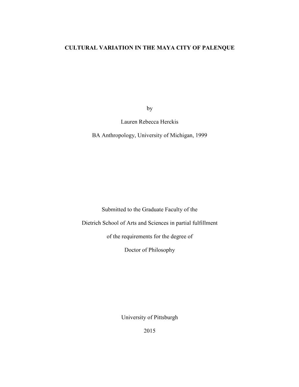 CULTURAL VARIATION in the MAYA CITY of PALENQUE by Lauren Rebecca Herckis BA Anthropology, University of Michigan, 1999 Submitte