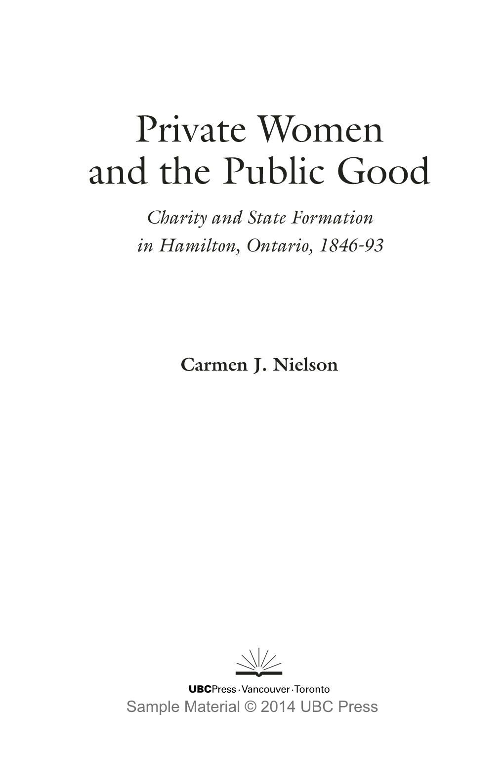 Private Women and the Public Good Charity and State Formation in Hamilton, Ontario, 1846-93