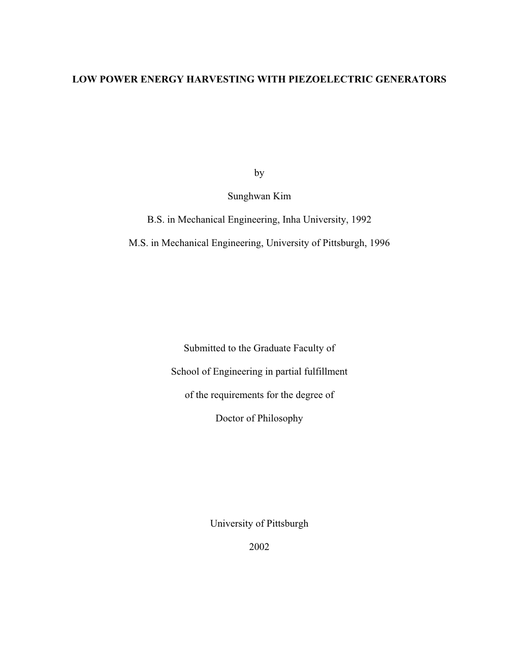 LOW POWER ENERGY HARVESTING with PIEZOELECTRIC GENERATORS by Sunghwan Kim B.S. in Mechanical Engineering, Inha University, 1992