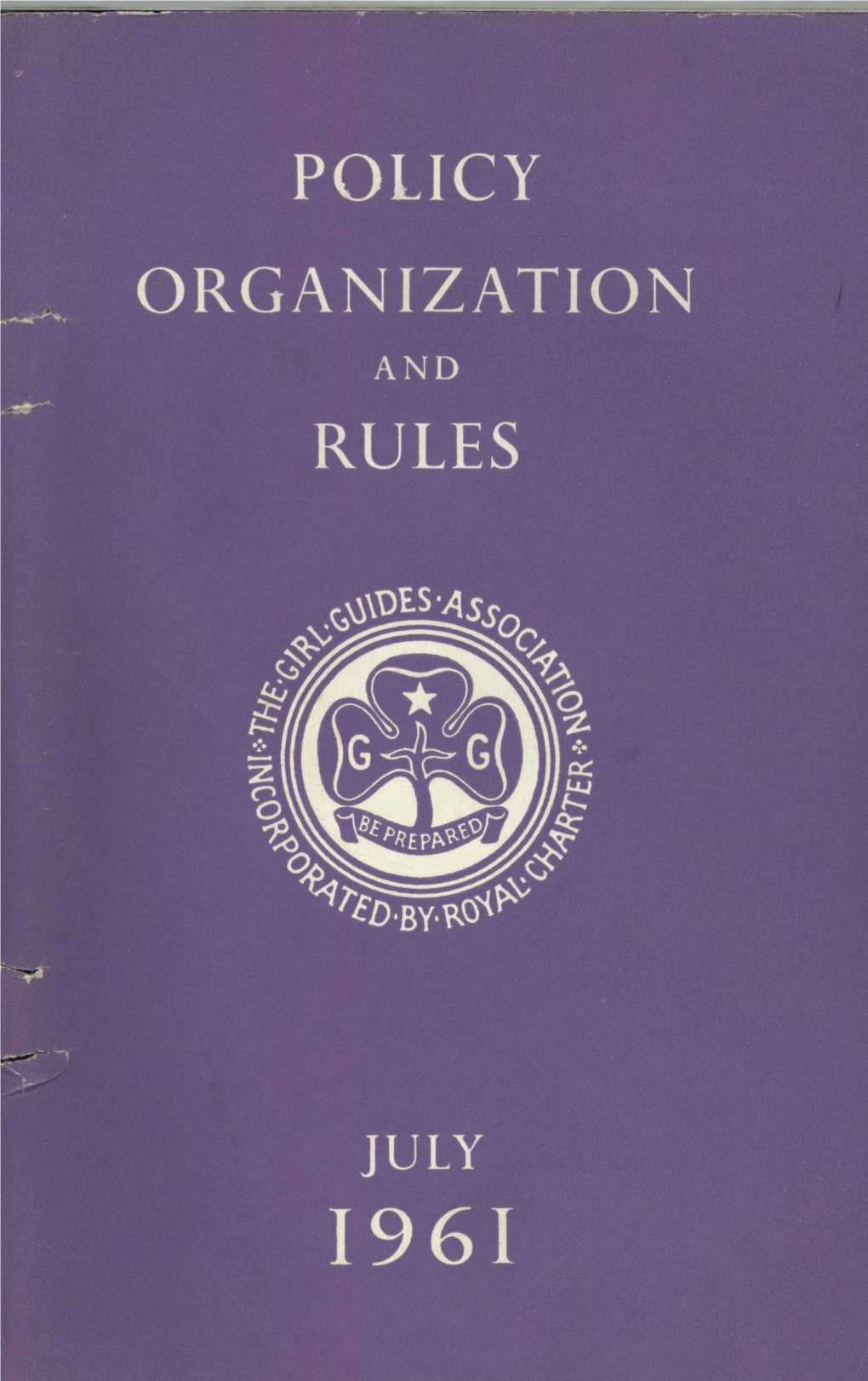 THE POLICY, ORGANIZATION, and RULES of the GIRL GUIDES ASSOCIATION (Incorporated by Royal Charter)
