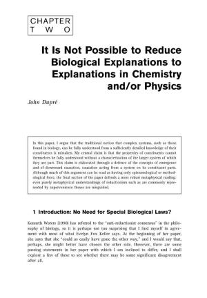 It Is Not Possible to Reduce Biological Explanations to Explanations in Chemistry And/Or Physics