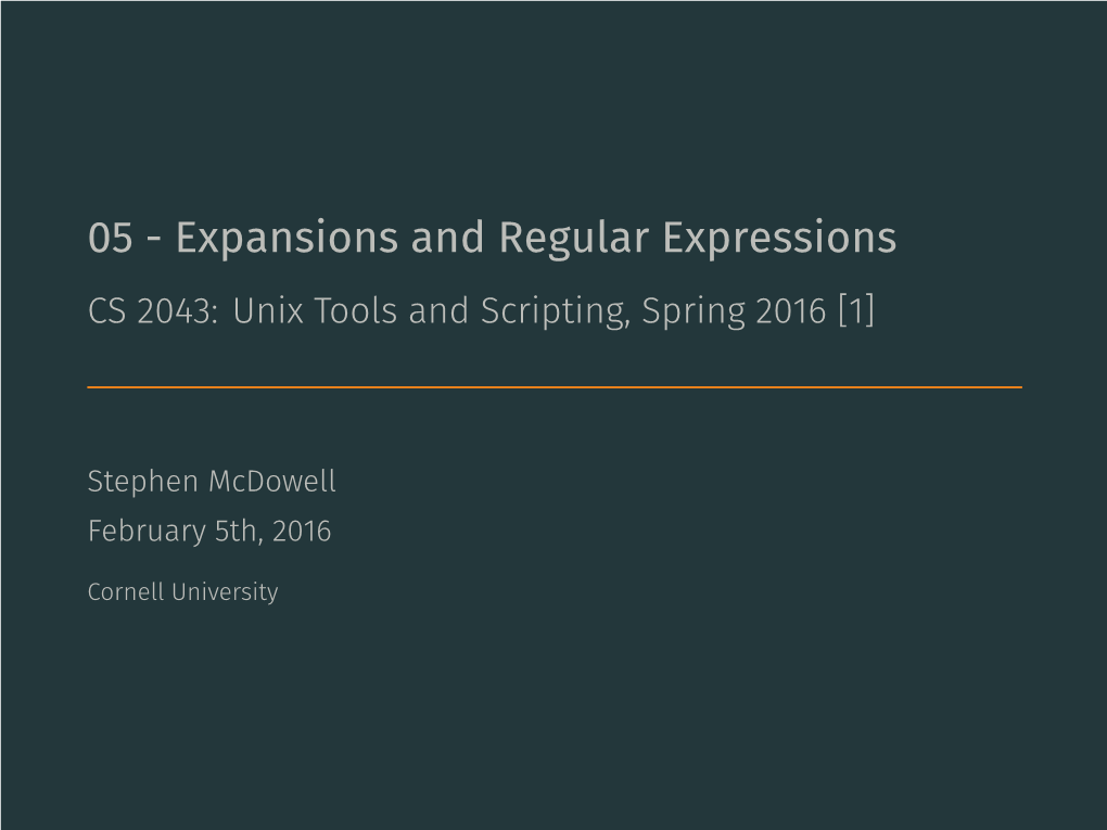 05 - Expansions and Regular Expressions CS 2043: Unix Tools and Scripting, Spring 2016 [1]