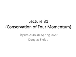 Lecture 31 (Conservation of Four Momentum)