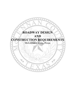 ROADWAY DESIGN and CONSTRUCTION REQUIREMENTS Mclennan County, Texas ROADWAY DESIGN and CONSTRUCTION REQUIREMENTS Mclennan County, Texas