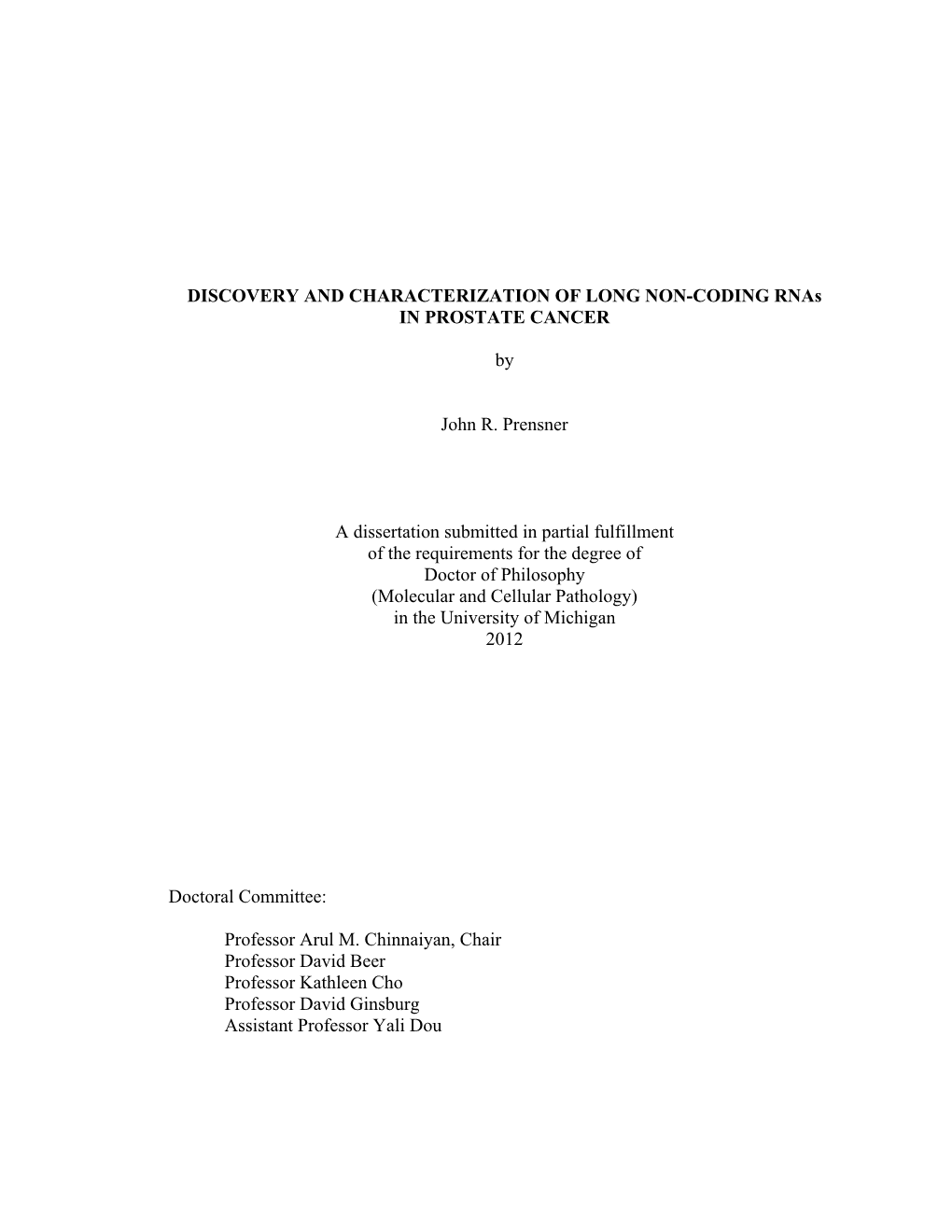 DISCOVERY and CHARACTERIZATION of LONG NON-CODING Rnas in PROSTATE CANCER by John R. Prensner a Dissertation Submitted in Parti