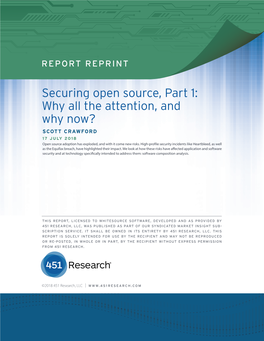 Securing Open Source, Part 1: Why All the Attention, and Why Now? SCOTT CRAWFORD 17 JULY 2018 Open Source Adoption Has Exploded, and with It Come New Risks