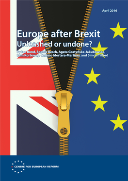 Europe After Brexit: Unleashed Or Undone? by Ian Bond, Sophia Besch, Agata Gostyńska-Jakubowska, Rem Korteweg, Camino Mortera-Martinez and Simon Tilford