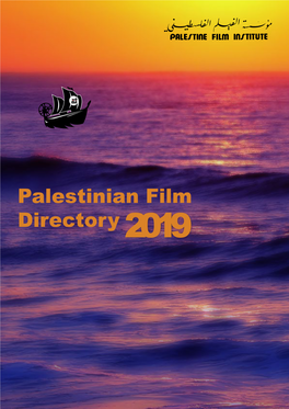 Palestinian Film Directory 2019 the Palestine Film Institute (PFI) Is the National Body in Charge of Funding, Preserving and Promoting the Cinema of Palestine